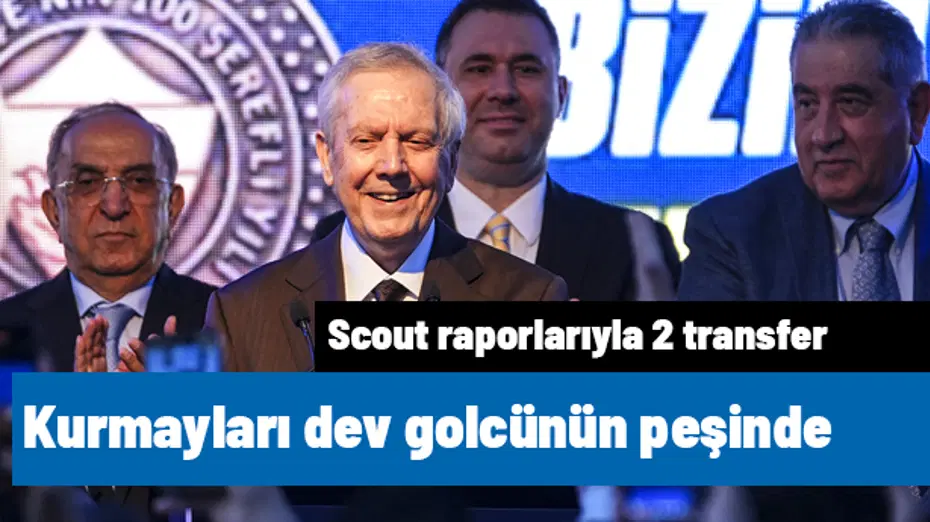 Aziz Yıldırım ve kurmayları dev golcünün peşinde! Scout raporuyla 2 transfer