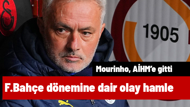 Mourinho'dan Türkiye'de çalıştığı döneme ilişkin olay hamle! AİHM'e başvurdu