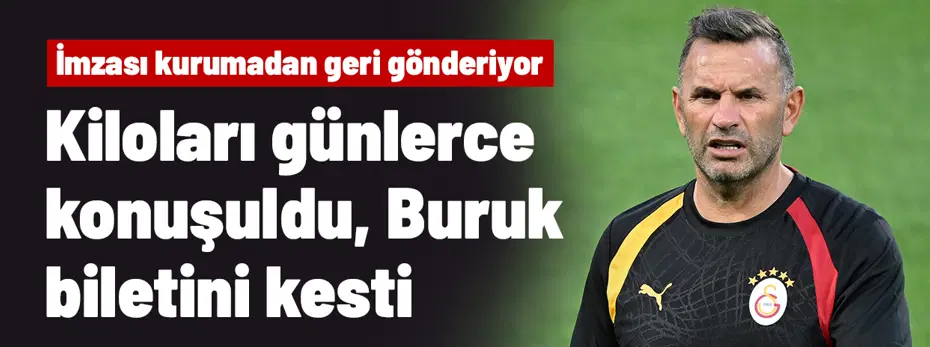 Kiloları günlerce konuşuldu, Okan Buruk biletini anında kesti! İmzası kurumadan geri gönderiyor