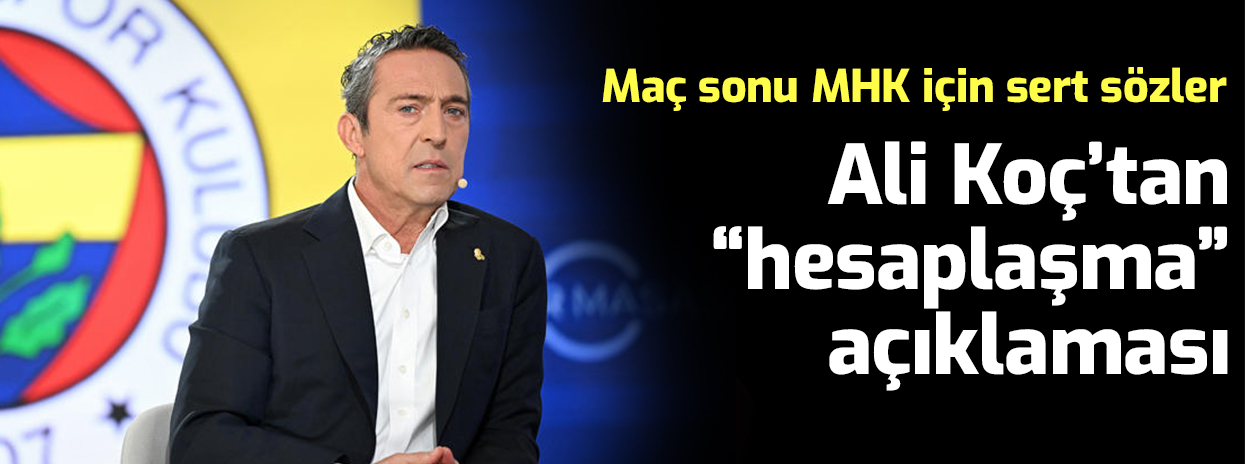 Ali Koç maç sonrası MHK'ye çıkıştı: "Benim hesaplaşmam şimdi başlıyor"