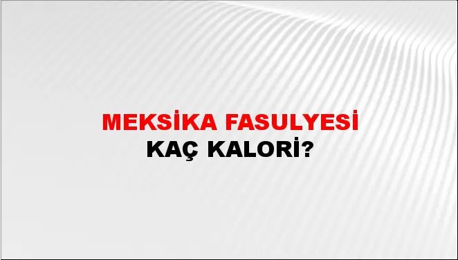 Meksika Fasulyesi Meksika Fasulyesi