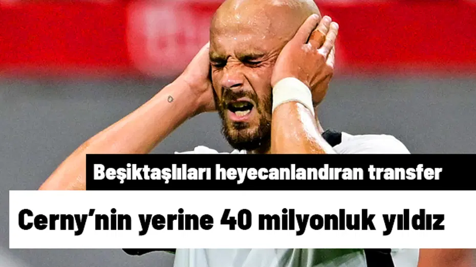 Cerny'nin yerine 40 milyonluk dünya starı Beşiktaş'a | Sporun manşetleri