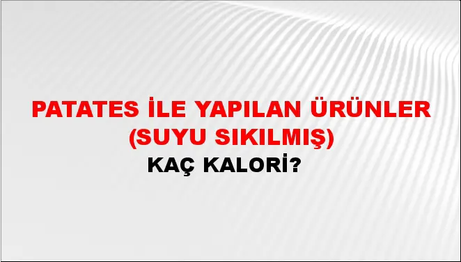 Patates İle Yapılan Ürünler (Suyu sıkılmış) Patates İle Yapılan Ürünler (Suyu sıkılmış)