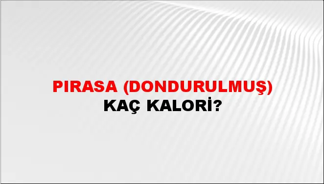 Pırasa (Dondurulmuş) Pırasa (Dondurulmuş)