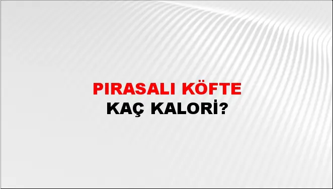 Pırasalı Köfte