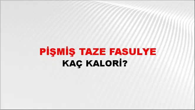 Pişmiş Taze Fasulye Pişmiş Taze Fasulye