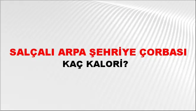 Salçalı Arpa Şehriye Çorbası Salçalı Arpa Şehriye Çorbası