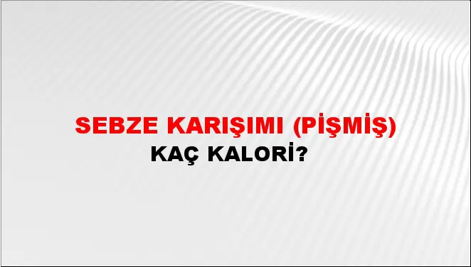 Sebze Karışımı (Pişmiş) Sebze Karışımı (Pişmiş)