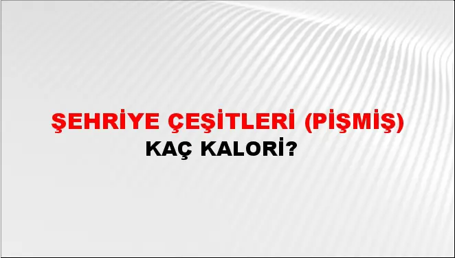 Şehriye Çeşitleri (Pişmiş) Şehriye Çeşitleri (Pişmiş)