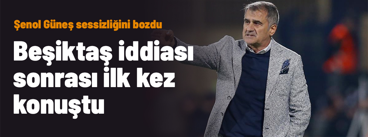 Şenol Güneş sessizliğini bozdu: Beşiktaş iddiası sonrası ilk kez konuştu