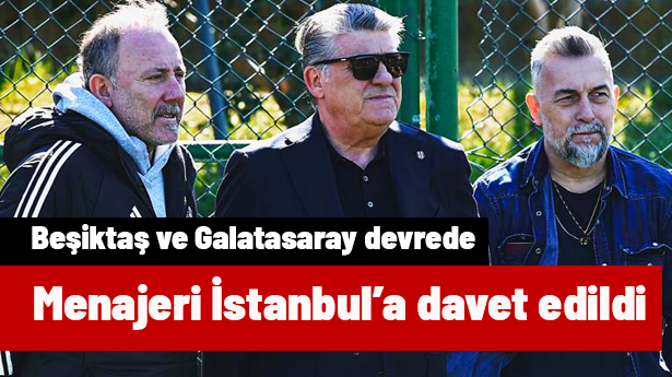 Beşiktaş'ın ardından Galatasaray da devrede! Menajeri İstanbul'a davet edildi