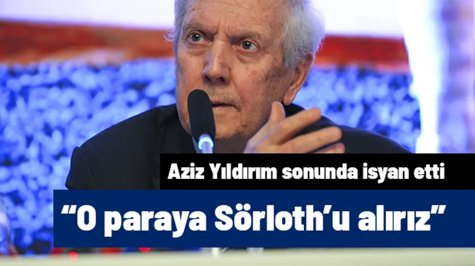 smn253-127518 Aziz Yıldırım sonunda illallah etti: O paraya Sörloth'u alırız | Sporun manşetleri