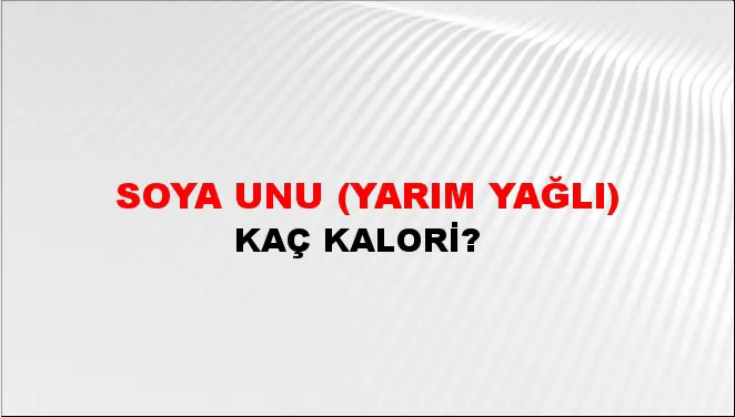 Soya Unu (Yarım yağlı)