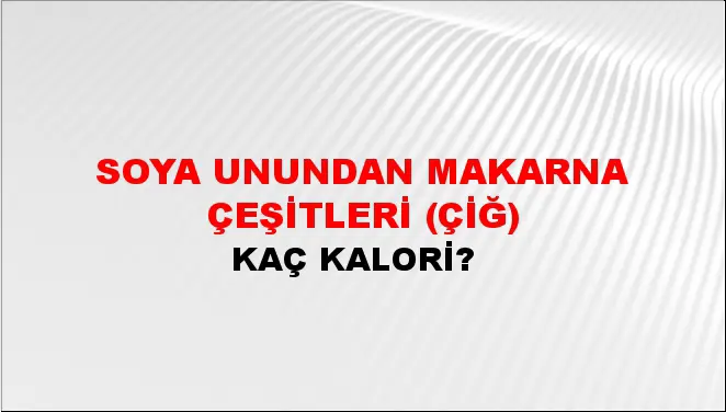 Soya Unundan Makarna Çeşitleri (Çiğ) Soya Unundan Makarna Çeşitleri (Çiğ)