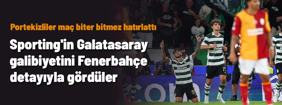 Sporting'in Galatasaray galibiyetini Fenerbahçe detayıyla gördüler! Maç biter bitmez hatırlattılar