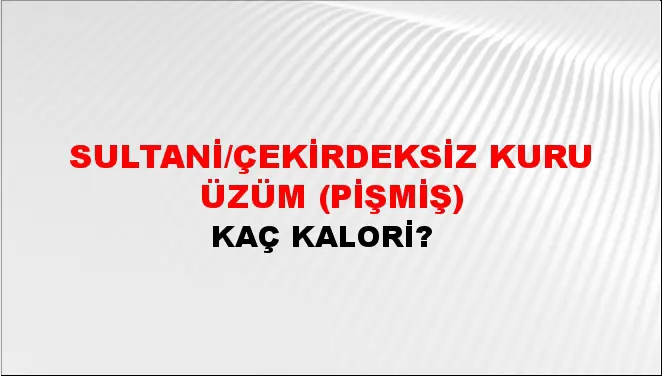 Sultani/çekirdeksiz Kuru Üzüm (Pişmiş) Sultani/çekirdeksiz Kuru Üzüm (Pişmiş)