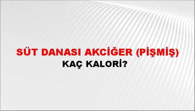 Süt Danası Akciğer (Pişmiş) Süt Danası Akciğer (Pişmiş)