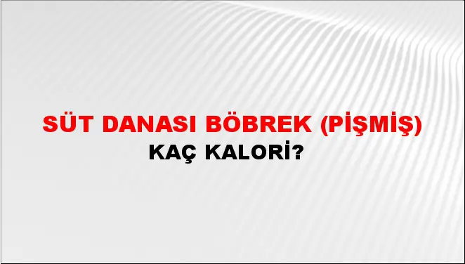 Süt Danası Böbrek (Pişmiş) Süt Danası Böbrek (Pişmiş)