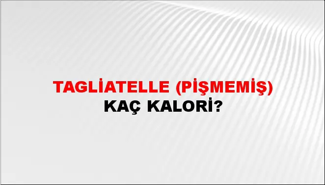 Tagliatelle (Pişmemiş)