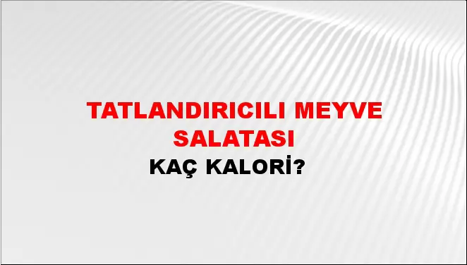 Tatlandırıcılı Meyve Salatası