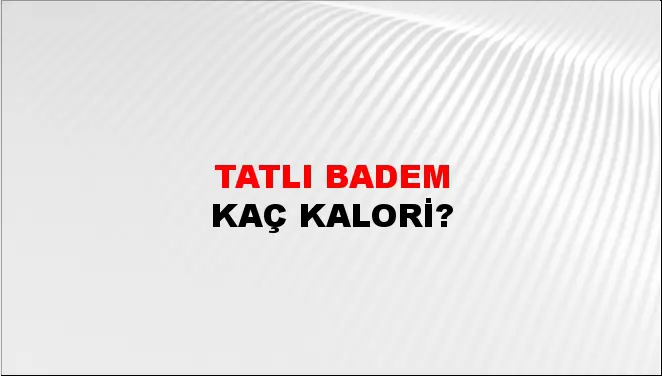 Tatlı Badem Tatlı Badem