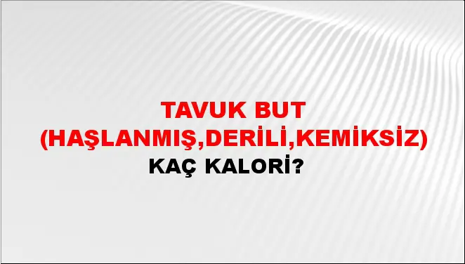 Tavuk But (Haşlanmış,derili,kemiksiz)