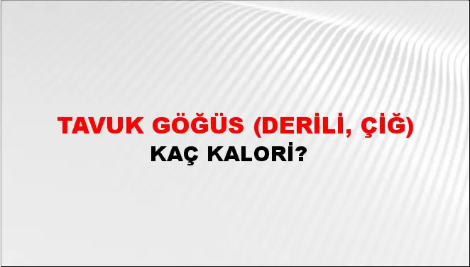 Tavuk Göğüs (Derili, çiğ) Tavuk Göğüs (Derili, çiğ)