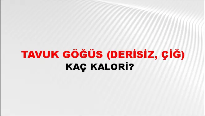 Tavuk Göğüs (Derisiz, çiğ) Tavuk Göğüs (Derisiz, çiğ)