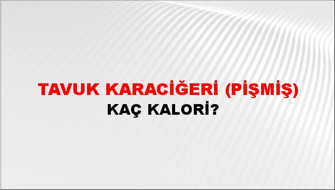 Tavuk Karaciğeri (Pişmiş) Tavuk Karaciğeri (Pişmiş)