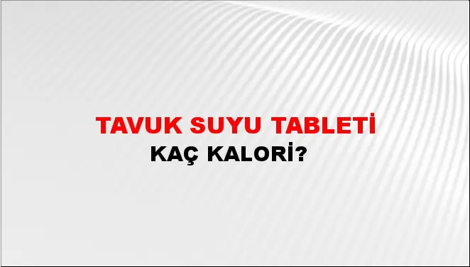 Tavuk Suyu Tableti Tavuk Suyu Tableti