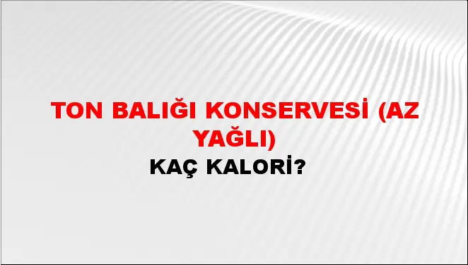 Ton Balığı Konservesi (Az yağlı) Ton Balığı Konservesi (Az yağlı)