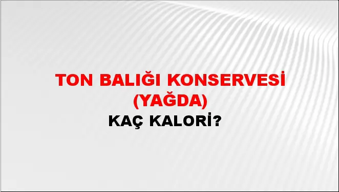 Ton Balığı Konservesi (Yağda) Ton Balığı Konservesi (Yağda)