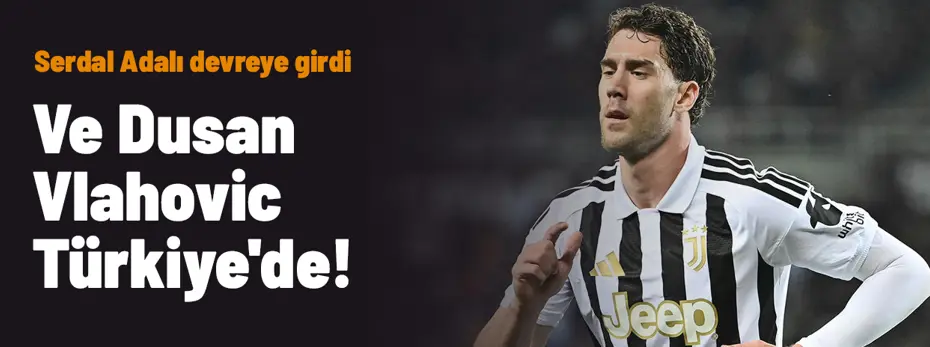 vlahovic-1-968779 Ve Dusan Vlahovic Türkiye'de! Beşiktaş'ta Serdal Adalı devreye girdi